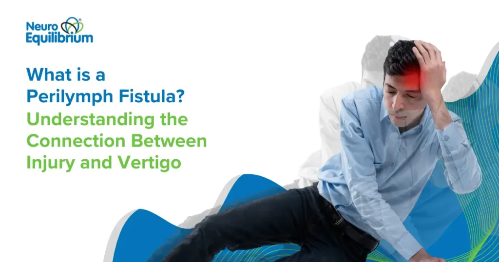 What is a Perilymph Fistula Understanding the Connection Between Injury and Vertigo