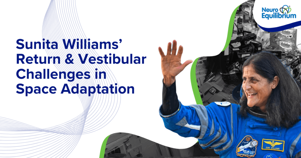 Sunita Williams’ Return & Vestibular Challenges in Space Adaptation