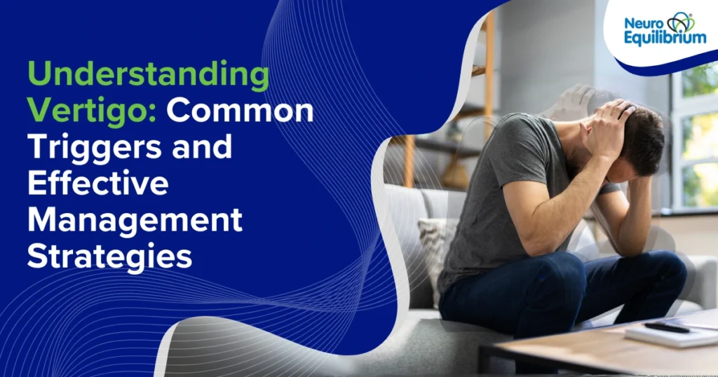 Understanding Vertigo Common Triggers and Effective Management Strategies