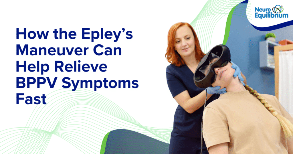 How the Epley Maneuver Can Help Relieve BPPV Symptoms Fast