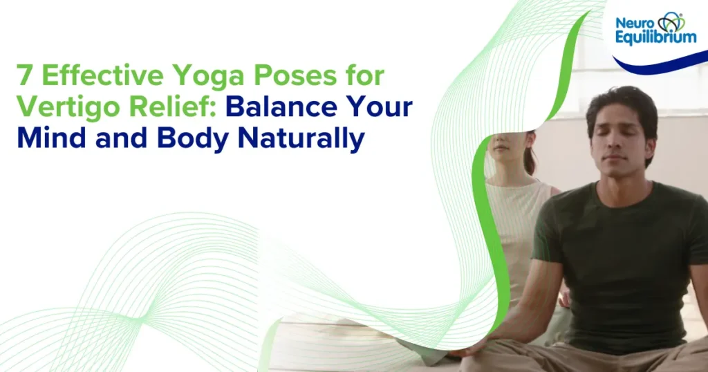 7 Effective Yoga Poses for Vertigo Relief Balance Your Mind and Body Naturally