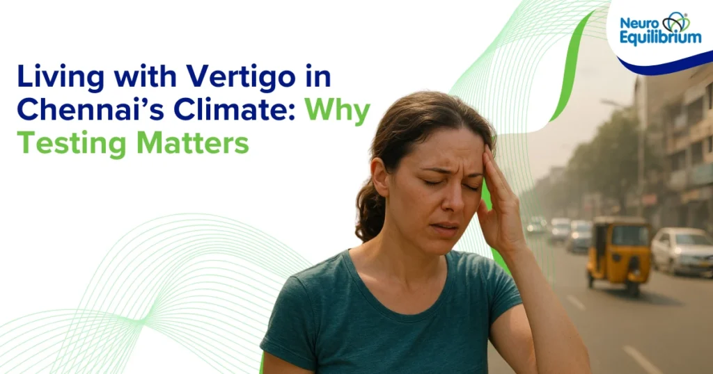 Living with Vertigo in Chennai’s Climate Why Testing Matters