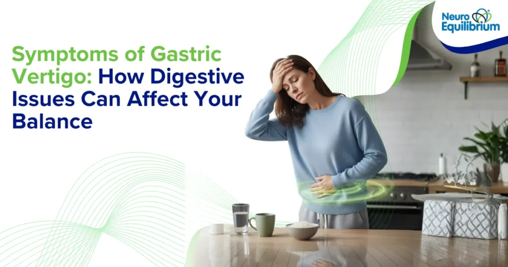 Symptoms of Gastric Vertigo How Digestive Issues Can Affect Your Balance