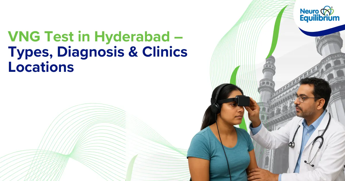 VNG Test in Hyderabad – Types, Diagnosis & Clinics Locations