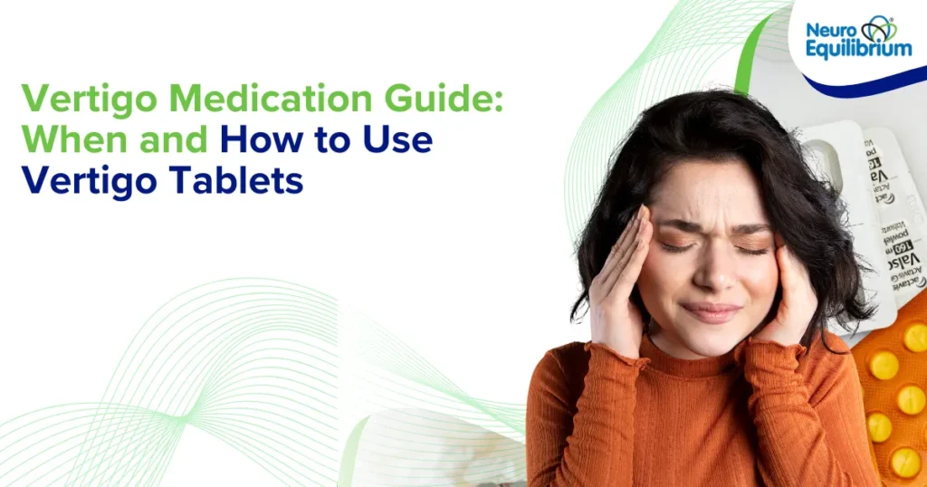 Vertigo Medication Guide When and How to Use Vertigo Tablets