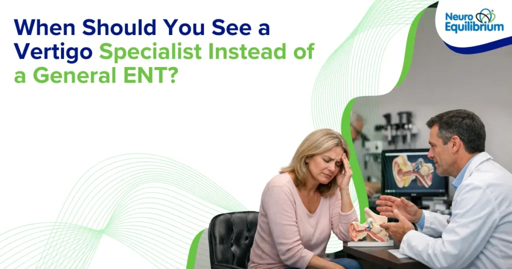 When Should You See a Vertigo Specialist Instead of a General ENT