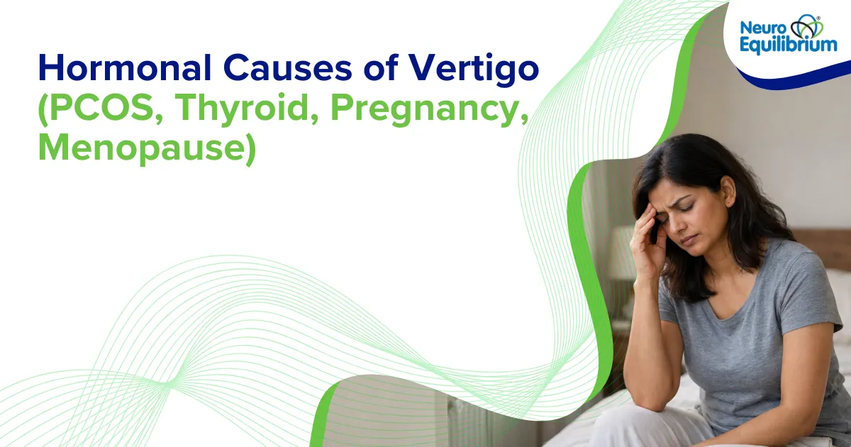 Hormonal Causes of Vertigo (PCOS, Thyroid, Pregnancy, Menopause)