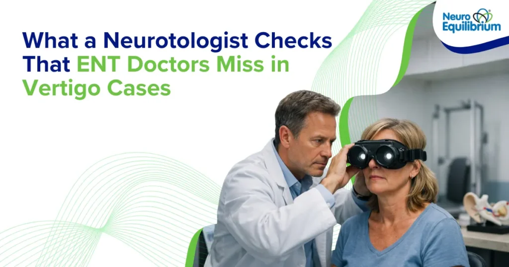 What a Neurotologist Checks That ENT Doctors Miss in Vertigo Cases