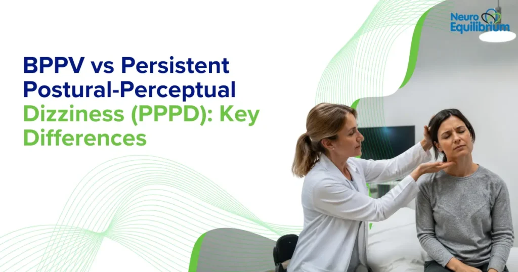 BPPV vs Persistent Postural-Perceptual Dizziness (PPPD) Key Differences