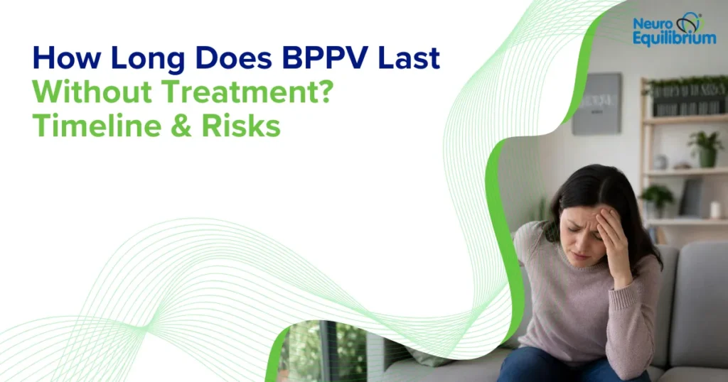 How Long Does BPPV Last Without Treatment Timeline & Risks