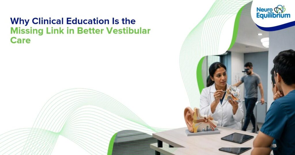 Why Clinical Education Is the Missing Link in Better Vestibular Care