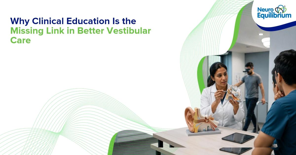 Why Clinical Education Is the Missing Link in Better Vestibular Care