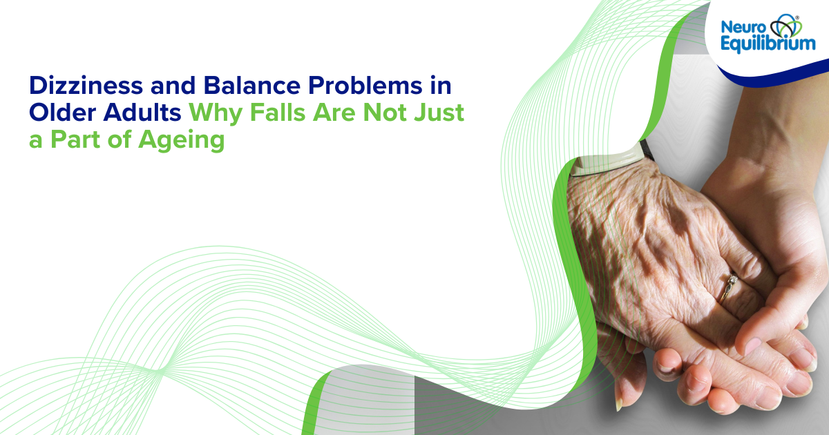 Dizziness and Balance Problems in Older Adults Why Falls Are Not Just a Part of Ageing