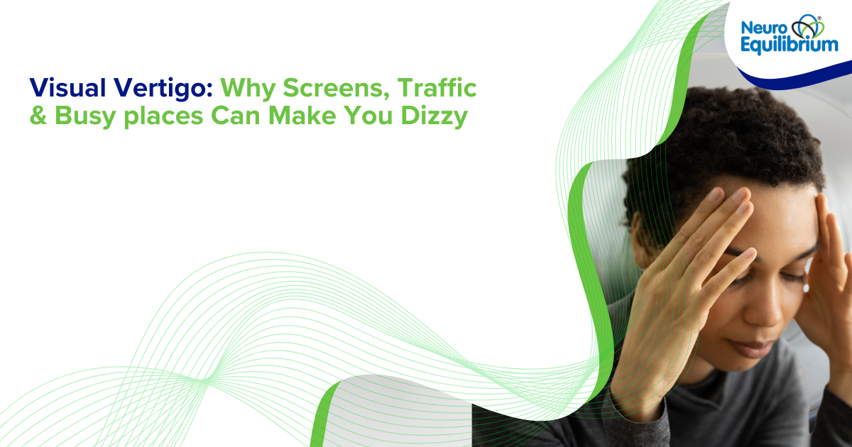 Visual Vertigo Why Screens, Traffic & Busy places Can Make You Dizzy